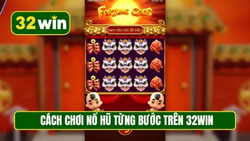 Cách chơi nổ hũ từng bước trên 32WIN