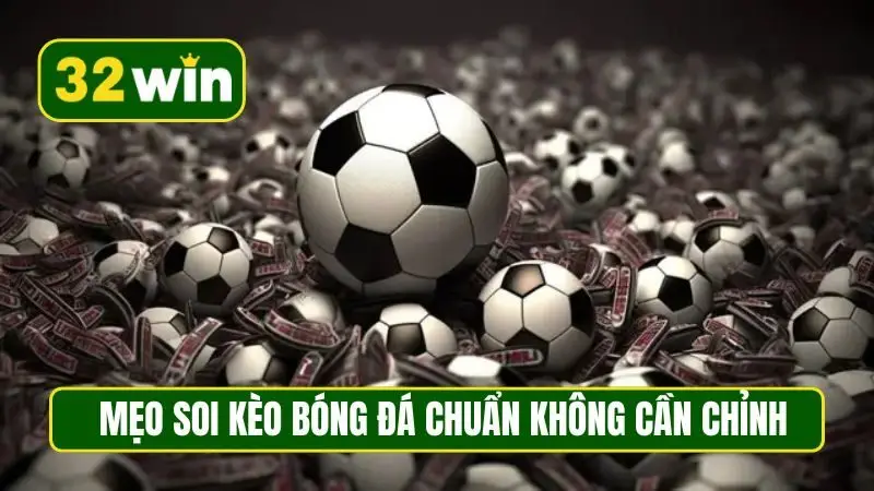 Mẹo soi kèo bóng đá chuẩn không cần chỉnh