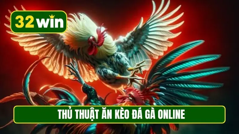 Thủ thuật ăn kèo đá gà online